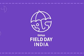 GitHub Field Day India 2021 & 2022 Edition ☂️