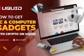 Buying PC & Computer Gadgets with Crypto on Uquid