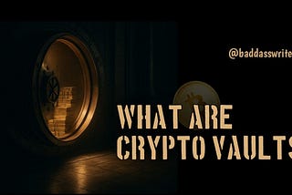 What Are Crypto Vaults? Everything You Need to Know About Secure Storage Solutions