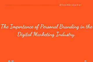 The Importance of Personal Branding in the Digital Marketing Industry