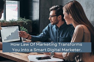 Law Of Marketing Transforms You Into Smart Digital Marketer