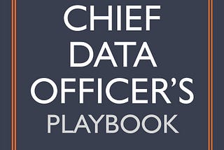 The voice of data among C-Level executives — A book review of The Chief Data Officer’s Playbook