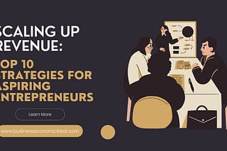 Scaling Up Revenue: Top 10 Strategies for Aspiring Entrepreneurs