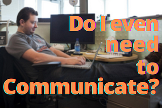 Do you require good Communication skills as a Software Developer? 🤔
