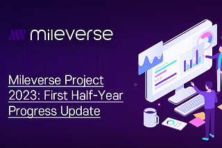 Mileverse Project 2023: First Half-Year Progress Update