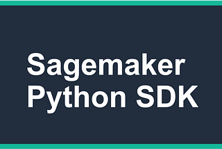 A Practical Introduction to the Amazon SageMaker Python SDK