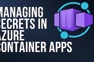 Managing Secrets in Azure Container Apps