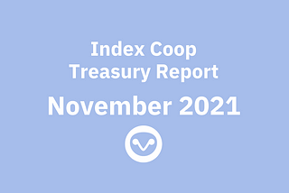 Index Coop November 2021 — Treasury Report