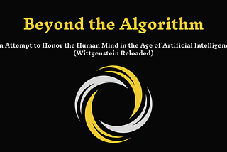 Beyond the Algorithm — An Attempt to Honor the Human Mind in the Age of Artificial Intelligence…