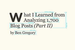 What I Learned from Analyzing 1700 Blog Posts (Part II)