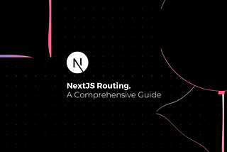 A Comprehensive Guide to NextJS Routing