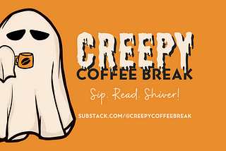 Creepy Coffee Break is Here!