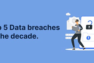 Top 5 Data Breaches of the Decade