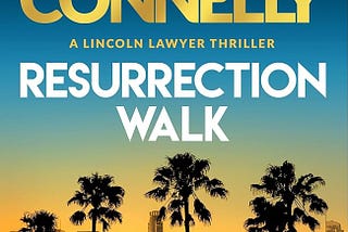 MICHAEL CONNELLY’S RESURRECTION WALK