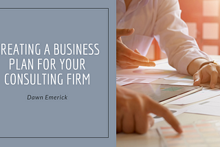 Creating a Business Plan for Your Consulting Firm
