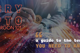Crypto Jargon 101: A Guide to the Terms You Need to Know
