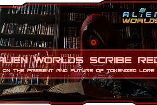 Alien Worlds Scribe RED Talks About the Present and Future of Tokenized Lore