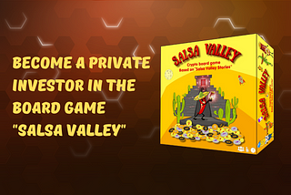 Become a Private investor in the board game "Salsa Valley" and share the profit