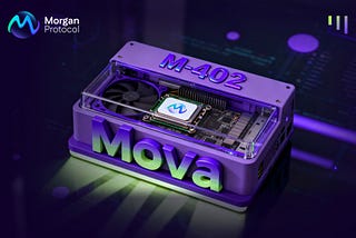 Morgan Protocol Officially Launches the M-402 Protocol on the MOVA Chain: