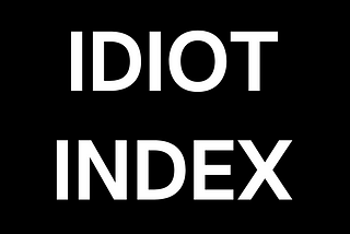 The Idiot Index by Elon Musk