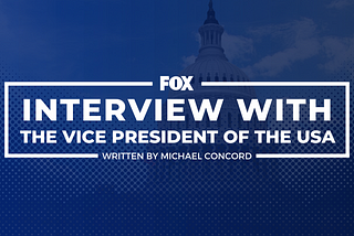 FOX: Exclusive Interview With the Vice President of the United States