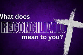 What Does [Reconciliation] Mean to You?