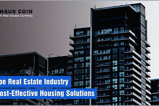 Haus Coin to Reshape Real Estate Industry with Cost-Effective Housing Solutions