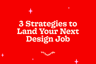 3 Strategies to Land Your Next Design Job