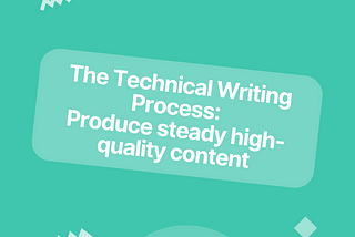 The Technical Writing Process: How to Produce steady high-quality content (2022) — Contentre Blog