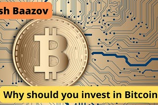 Josh Baazov | Why should you invest in Bitcoin?