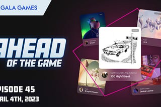 Gala Games：4月5日開催Ahead of the Game (第45回) まとめ