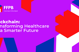 Blockchain: Transforming Healthcare for a Smarter Future