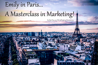 Why Every Marketer Should Binge-Watch Emily in Paris NOW!!!