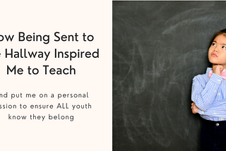 How Being Sent to the Hallway Inspired Me to Teach