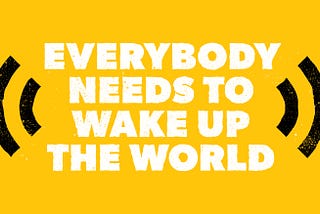 Everybody Needs to Wake Up The World