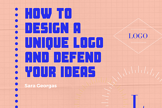 How to Design a Unique Logo and Defend your Ideas