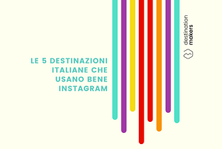 Instagram: le 5 destinazioni italiane che usano bene il social preferito da Millennials e Gen Z