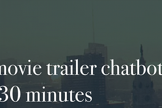 Creating a Movie Trailer Chatbot in Less Than 30 Minutes