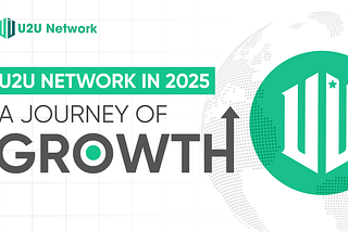 U2U Network in 2025: A Year of Growth and Global Expansion