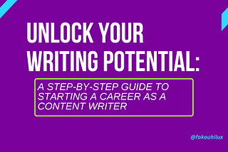 Unlock Your Writing Potential: A Step-by-Step Guide to Starting a Career as a Content Writer