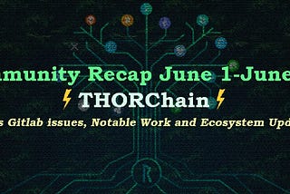 Bi-Weekly Community Recap #21 (June 1 — June 20): THORChain