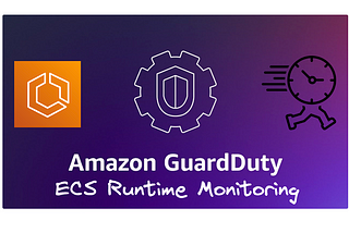 Explore Amazon GuardDuty ECS Runtime Monitoring