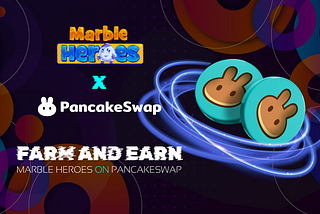 Farm and Earn — Marble Heroes on PancakeSwap| Earn up to 3% from every MBH CLS transaction
