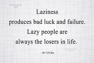 leave all of your today’s laziness for future fun , specially students.