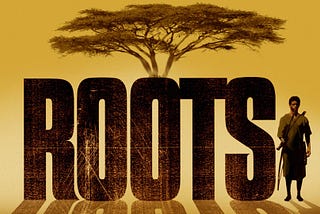 Reflections after watching Roots