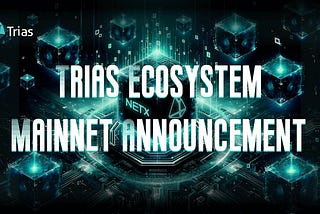 Trias Ecosystem — Mainnet Announcement