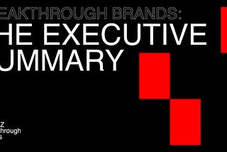 Breakthrough Brands: The Executive Summary