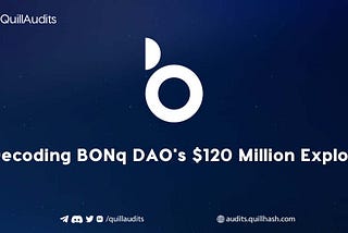 Decoding BONq DAO’s $120 Million Exploit | QuillAudits