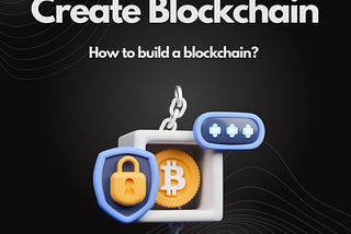 How to create a blockchain? Steps to follow