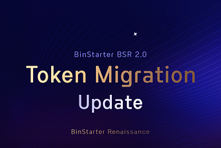 Binstarter Token Migration Update